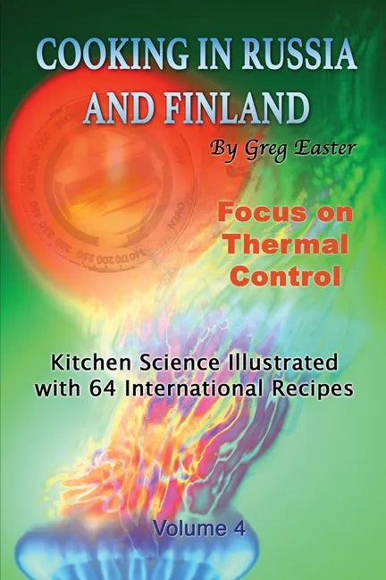 Cooking in Russia and Finland - Volume 4: Kitchen Science Illustrated with 64 International Recipes - Paperback