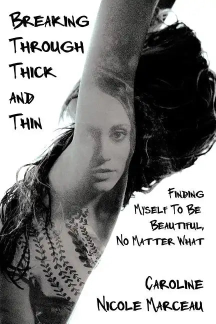 Breaking Through Thick and Thin: Finding Myself To Be Beautiful, No Matter What - Paperback