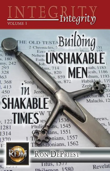 Integrity: Building Unshakable Men in Shakable Times - Paperback