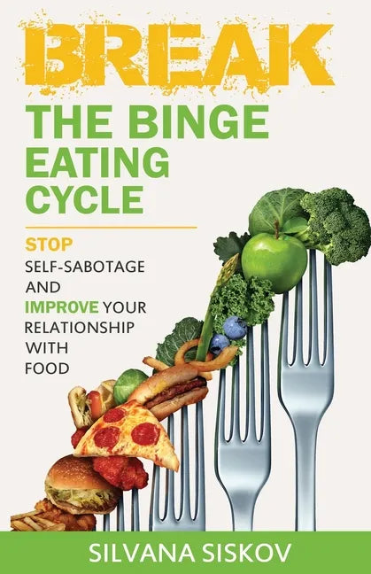 Break the Binge Eating Cycle: Stop Self-Sabotage and Improve Your Relationship With Food - Paperback