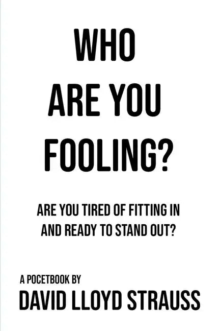 Who Are You Fooling?: Are you tired of fitting in and ready to stand out? - Paperback