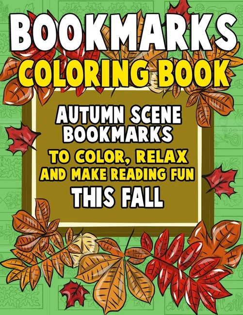 Bookmarks Coloring Book: Autumn Scene Bookmarks to Color, Relax and Make Reading: 120 Fall Scene Bookmarks for Halloween & Thanksgiving - Color - Paperback