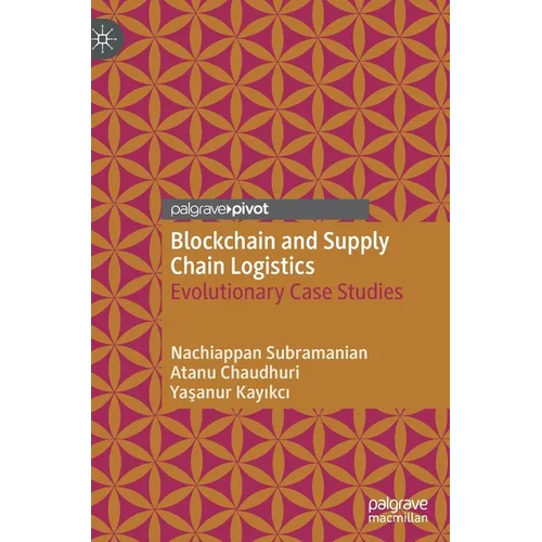 Blockchain and Supply Chain Logistics: Evolutionary Case Studies - Hardcover