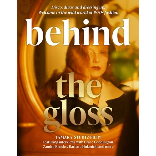 Behind the Gloss: Disco, Divas and Dressing Up. Welcome to the Wild World of 1970s Fashion - Hardcover