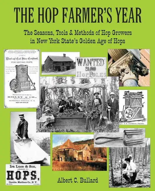 The Hop Farmer's Year: The Seasons, Tools and Methods of Hop Growers in New York State's Golden Age of Hops - Paperback