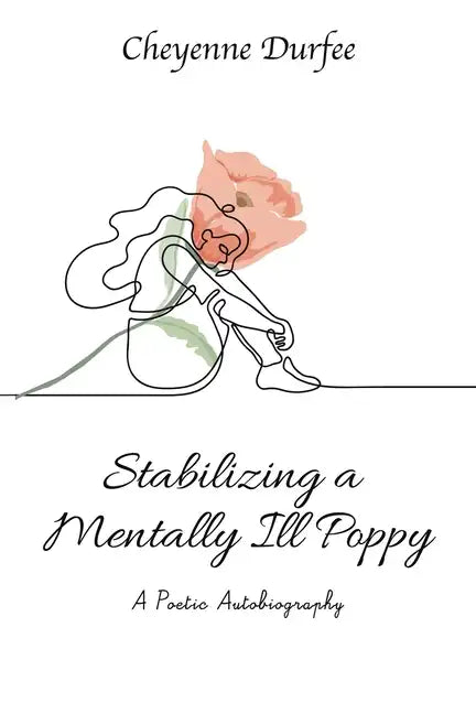 Stabilizing a Mentally Ill Poppy: A Poetic Autobiography - Paperback