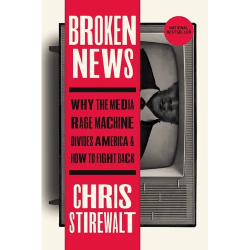 Broken News: Why the Media Rage Machine Divides America and How to Fight Back - Paperback
