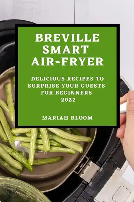 Breville Smart Air Fryer: Delicious Recipes to Surprise Your Guests for Beginners - Paperback