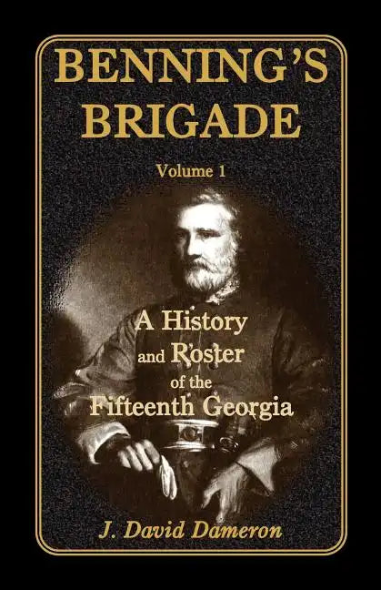Benning's Brigade: Volume 1, a History and Roster of the Fifteenth Georgia - Paperback