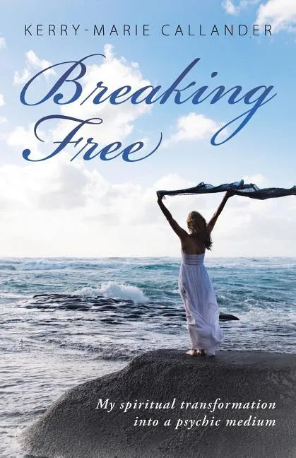 Breaking Free: My spiritual transformation into a psychic medium - Paperback