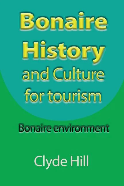 Bonaire History and Culture for tourism: Bonaire environment - Paperback