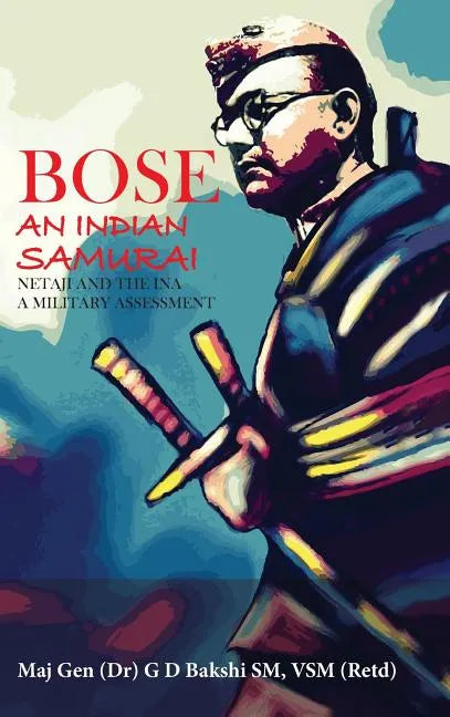 Bose: The Indian Samurai - Netaji and the Ina a Military Assessment - Hardcover