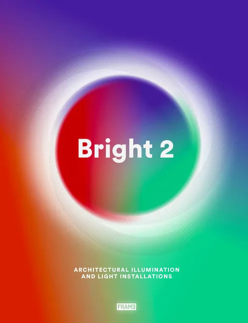 Bright 2: Architectural Illumination and Light Installations - Hardcover