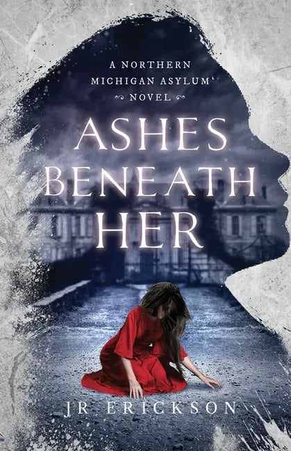 Ashes Beneath Her: A Northern Michigan Asylum Novel - Paperback