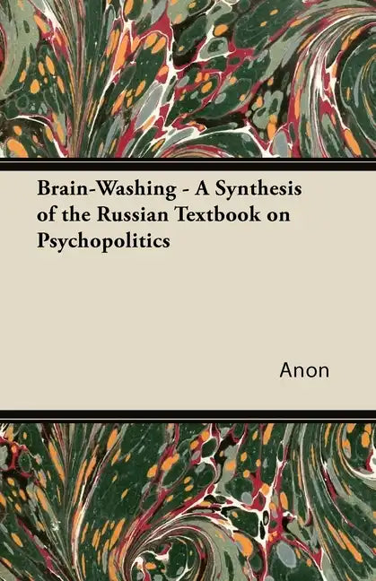 Brain-Washing - A Synthesis of the Russian Textbook on Psychopolitics - Paperback