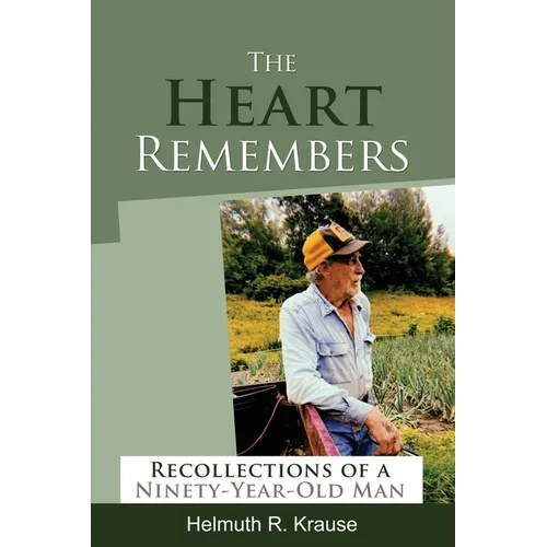 The Heart Remembers: Recollections of a Ninety-Year-Old Man - Paperback