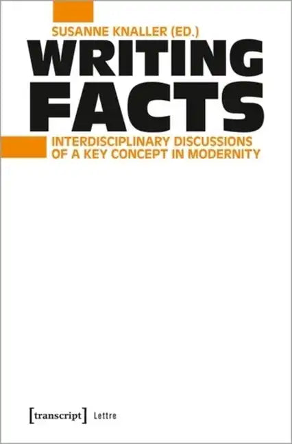 Writing Facts: Interdisciplinary Discussions of a Key Concept in Modernity - Paperback