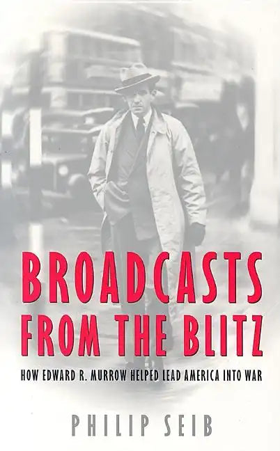 Broadcasts from the Blitz: How Edward R. Murrow Helped Lead America Into War - Paperback