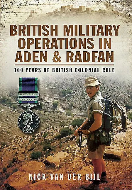 British Military Operations in Aden and Radfan: 100 Years of British Colonial Rule - Hardcover