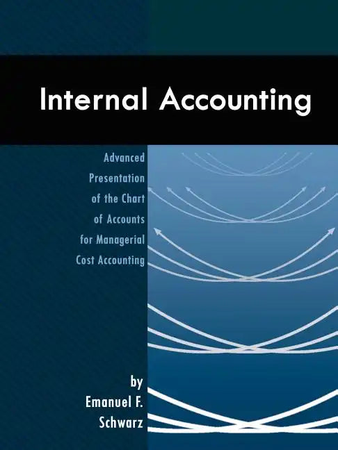 Internal Accounting: Advanced Presentation of the Chart of Accounts for Managerial Cost Accounting - Paperback