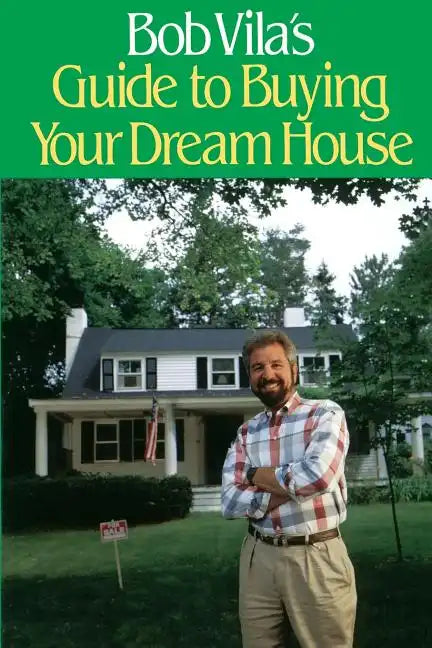 Bob Vila's Guide to Buying Your Dream House - Paperback