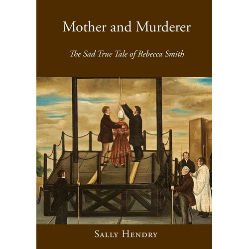 Mother and Murderer: the Sad True Tale of Rebecca Smith - Paperback