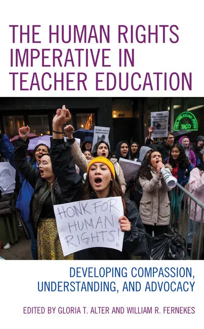 The Human Rights Imperative in Teacher Education: Developing Compassion, Understanding, and Advocacy - Hardcover