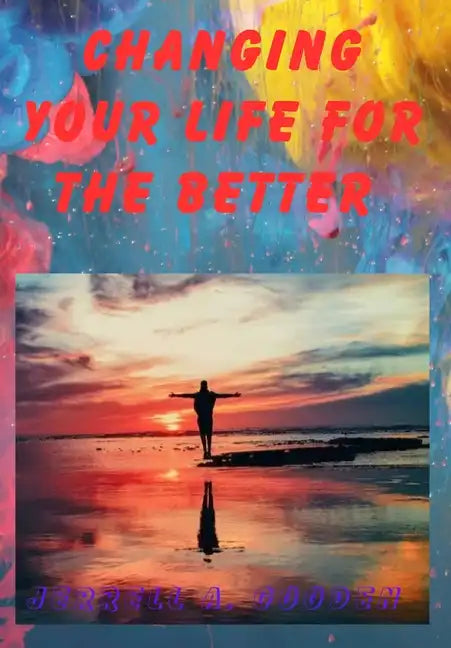 Changing Your Life for the Better - Hardcover