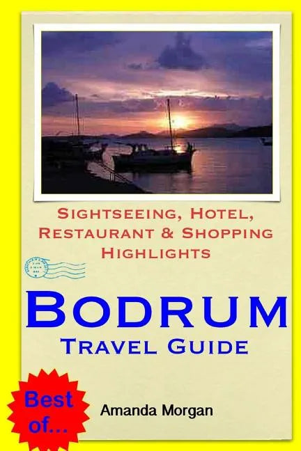 Bodrum Travel Guide: Sightseeing, Hotel, Restaurant & Shopping Highlights - Paperback