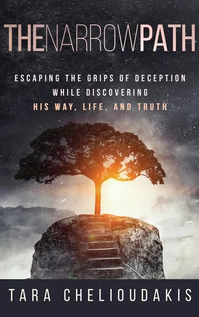The Narrow Path: Escaping the Grips of Deception While Discovering His Way, Life and Truth - Hardcover
