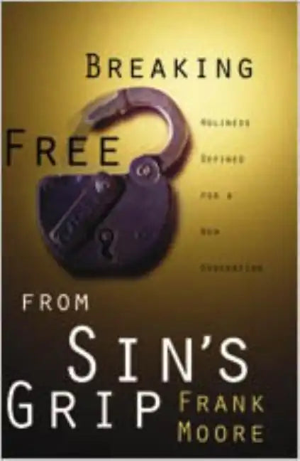 Breaking Free from Sin's Grip: Holiness Defined for a New Generation - Paperback