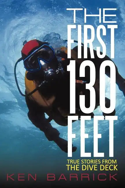 The First 130 Feet: True Stories from the Dive Deck - Paperback