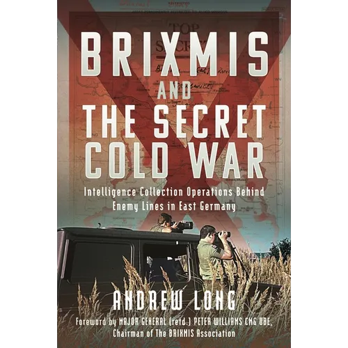 Brixmis and the Secret Cold War: Intelligence Collection Operations Behind Enemy Lines in East Germany - Hardcover