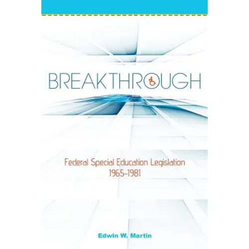 Breakthrough: Federal Special Education Legislation 1965-1981 - Paperback