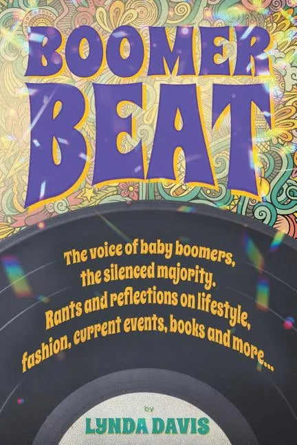 Boomer Beat: The voice of baby boomers. Rants and reflections on lifestyle, fashion, current events, books and more . . . - Paperback