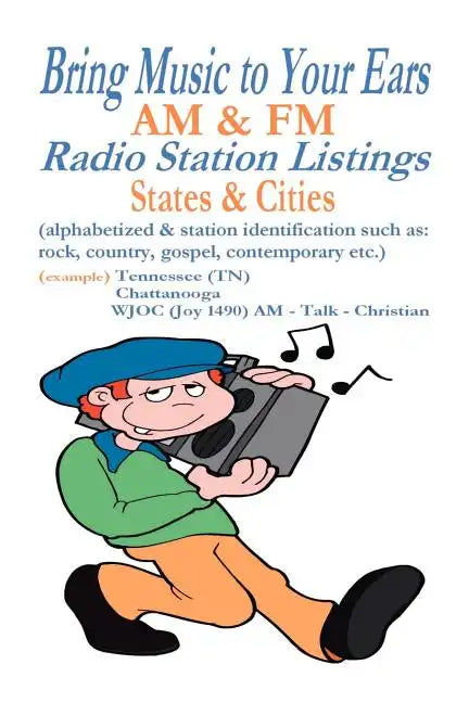 Bring Music to Your Ears: Am & FM Radio Station Listings, States & Cities - Paperback