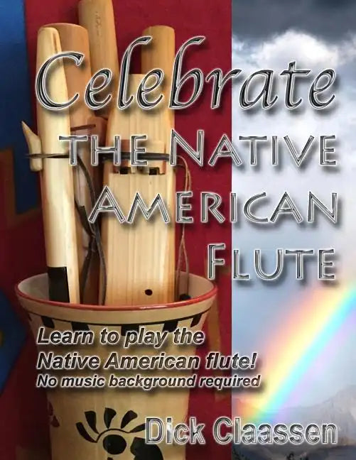 Celebrate the Native American Flute: Learn to play the Native American flute! - Paperback