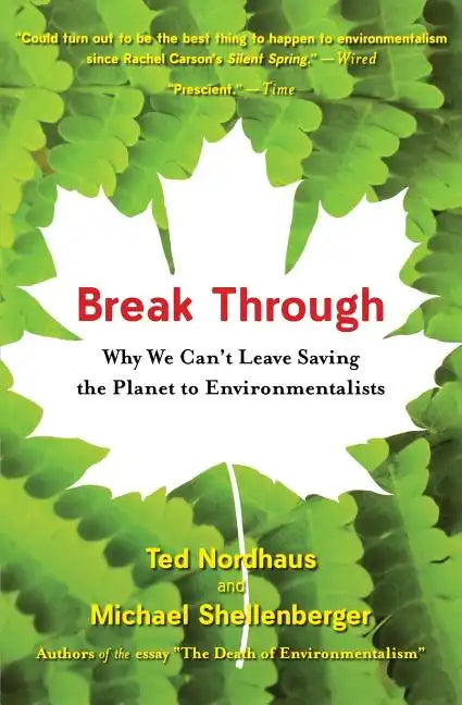 Break Through: Why We Can't Leave Saving the Planet to Environmentalists - Paperback