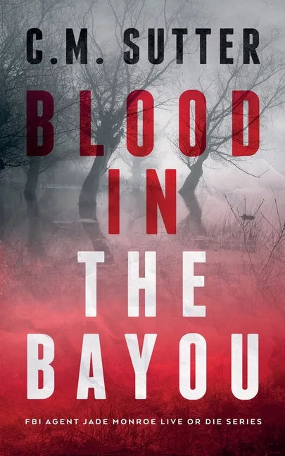 Blood in the Bayou: A Bone-Chilling FBI Thriller - Paperback