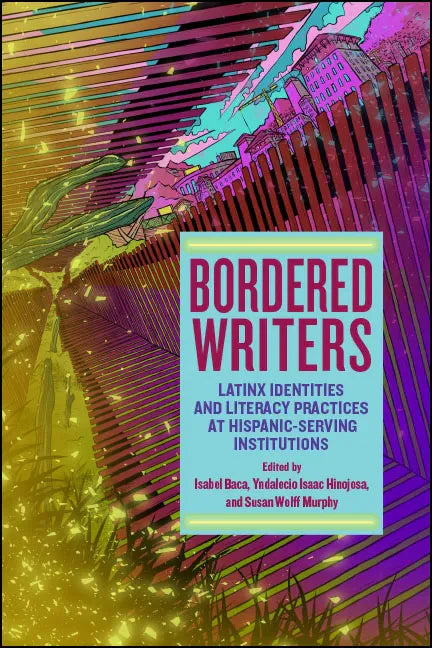 Bordered Writers: Latinx Identities and Literacy Practices at Hispanic-Serving Institutions - Paperback