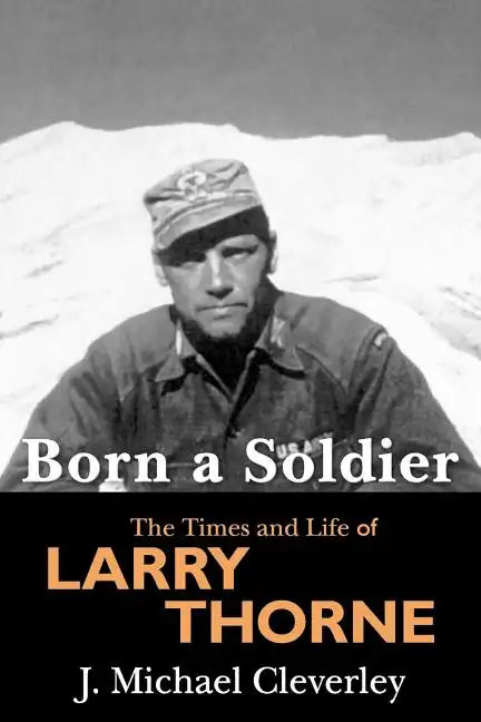 Born a Soldier: The Times and Life of Larry A Thorne - Paperback