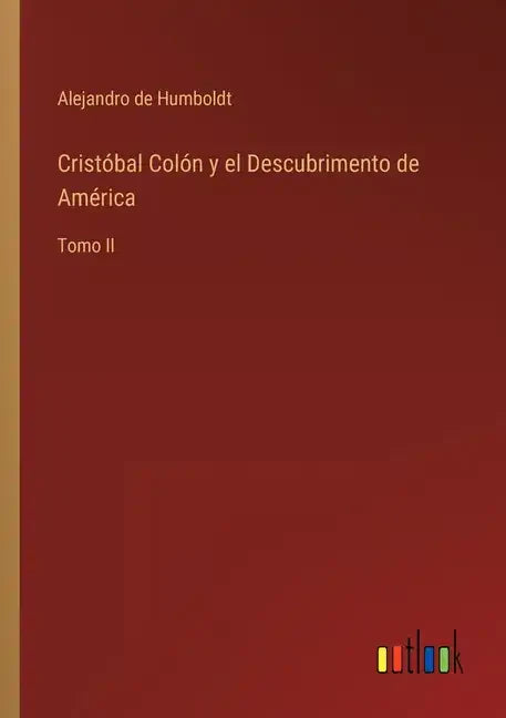 Cristóbal Colón y el Descubrimento de América: Tomo II - Paperback