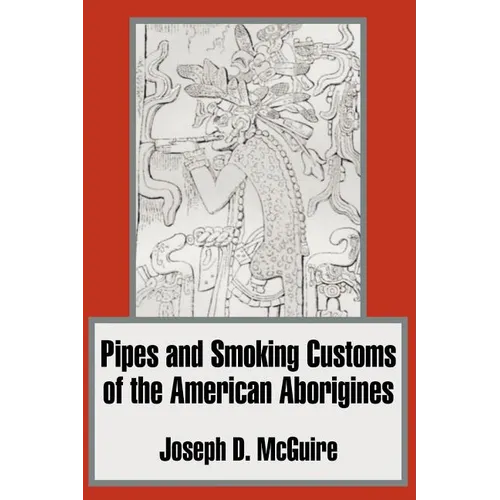 Pipes and Smoking Customs of the American Aborigines - Paperback