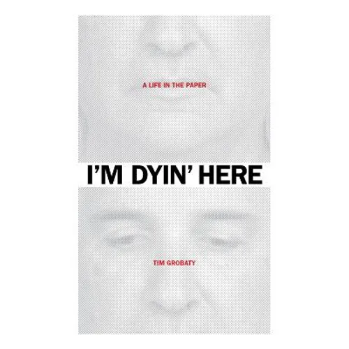 I'm Dyin' Here: A Life in the Paper - Paperback