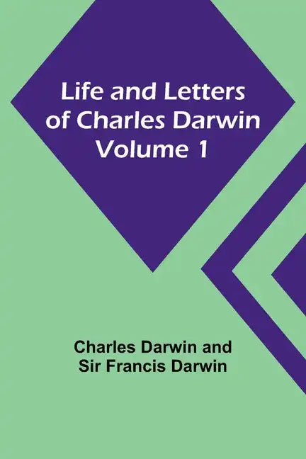 Life and Letters of Charles Darwin - Volume 1 - Paperback