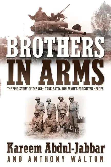 Brothers in Arms: The Epic Story of the 761st Tank Battalion, Wwii's Forgotten Heroes - Paperback