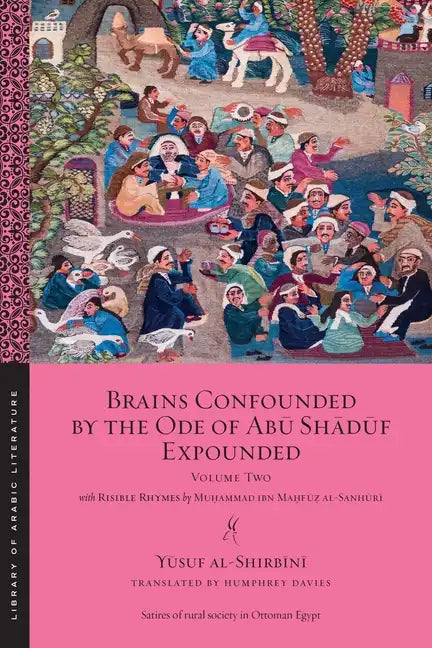 Brains Confounded by the Ode of Ab&#363; Sh&#257;d&#363;f Expounded, with Risible Rhymes: Volume Two - Paperback
