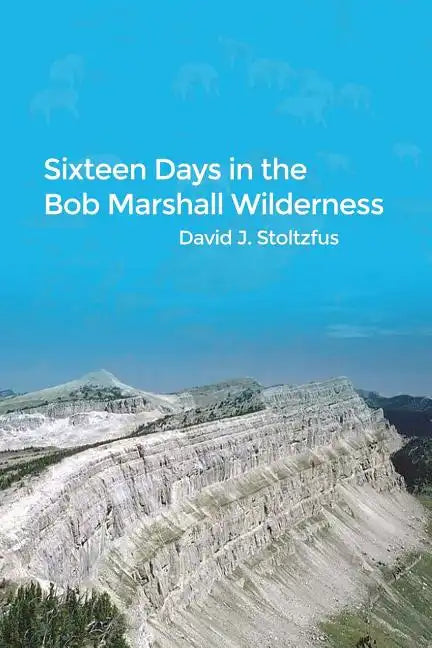 Sixteen Days in the Bob Marshall Wilderness - Paperback
