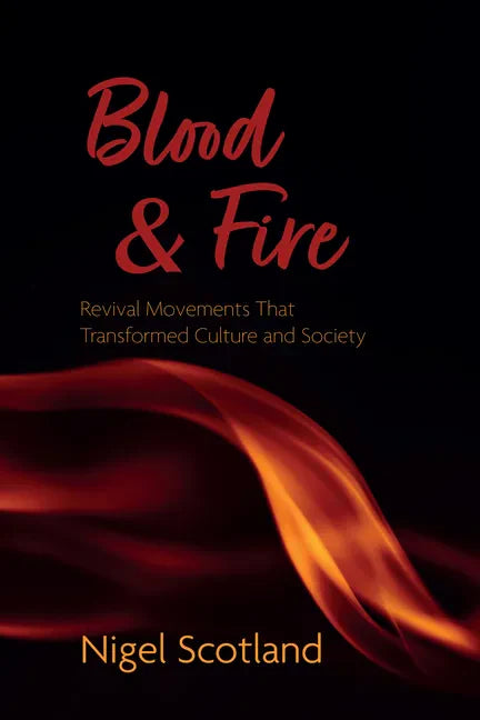 Blood and Fire: Revival Movements That Transformed Culture and Society - Hardcover