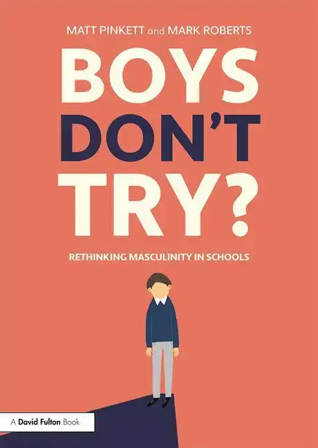 Boys Don't Try? Rethinking Masculinity in Schools: Rethinking Masculinity in Schools - Paperback